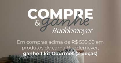 Em compras acima de R$599,90 em produtos de cama Buddemeyer ganhe 1kit Gourmet (2 peças)